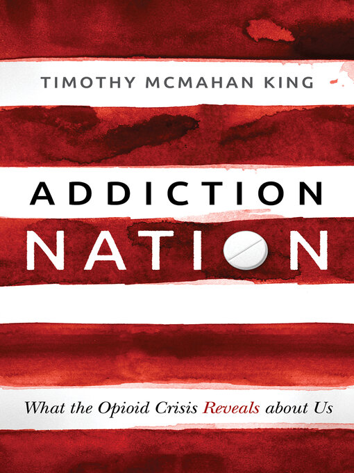 Title details for Addiction Nation by Timothy McMahan King - Available